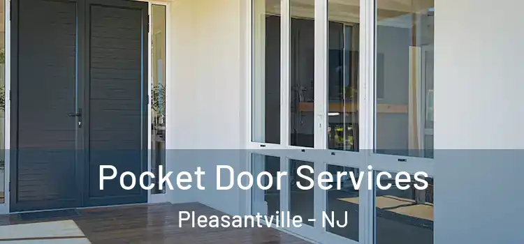Pocket Door Services Pleasantville - NJ